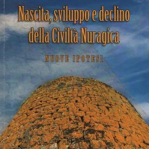 Nascita, sviluppo e declino della Civiltà Nuragica